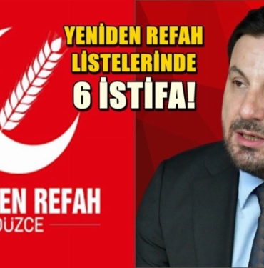 Düzce'de Yeniden Refah'ın listelerinden 6 istifa 7