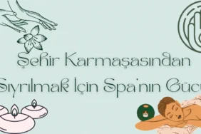 Şehir Karmaşasından Sıyrılmak İçin Spa’nın Gücü