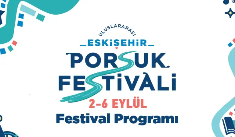 Eskişehir'de İlk Kez Düzenlenecek Uluslararası Porsuk Festivali'nin Programı Belli Oldu 6 ULUSLARARASI ESKİŞEHİR PORSUK FESTİVALİ PROGRAMI